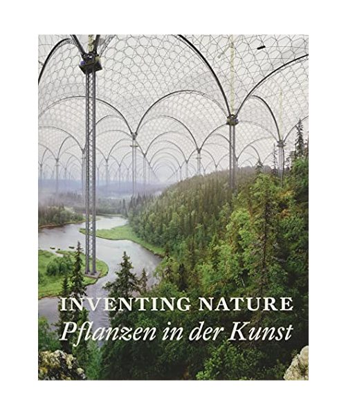 Inventing Nature. Pflanzen in der Kunst