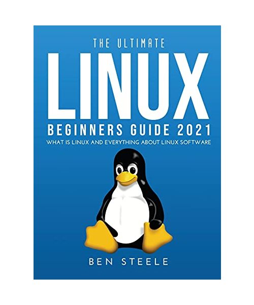 THE ULTIMATE LINUX BEGINNERS GUIDE 2021: What is linux and everything about linux software