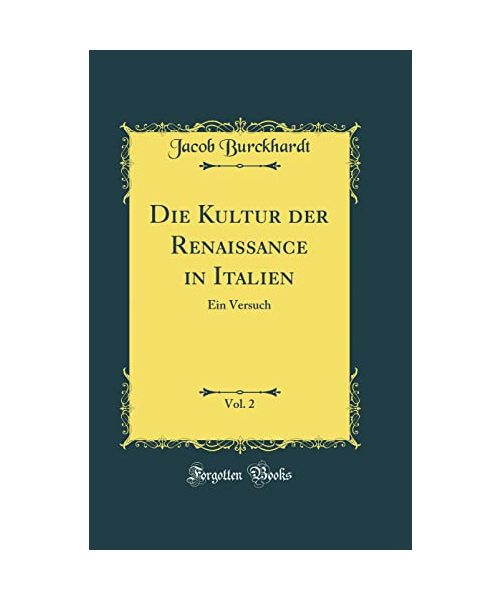 Die Kultur Der Renaissance in Italien, Vol. 2: Ein Versuch (Classic Reprint)