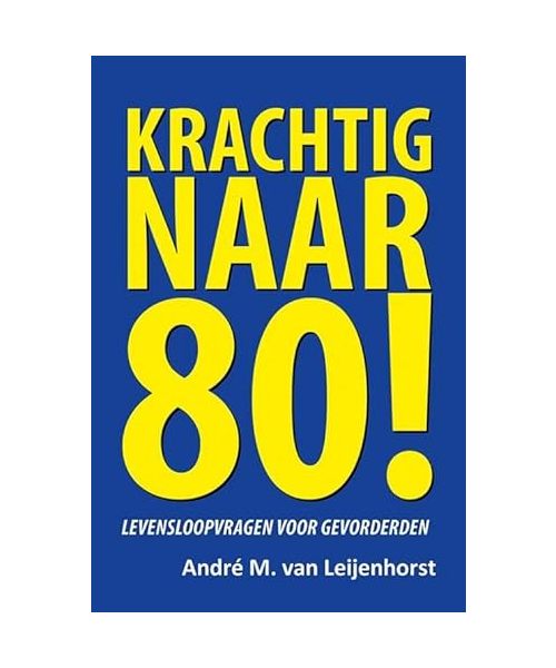 Krachtig naar 80!: levensloopvragen voor gevorderden