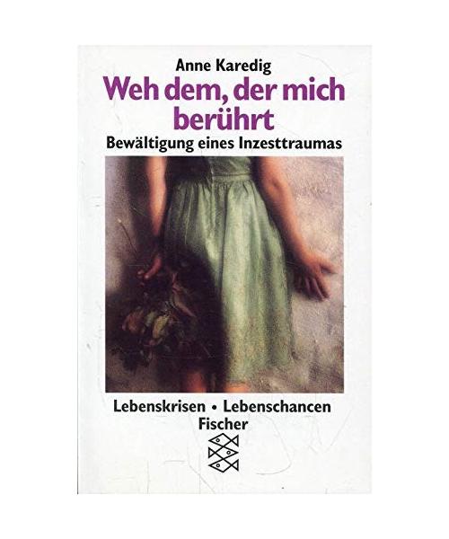 Weh dem, der mich berührt: Bewältigung eines Inzesttraumas