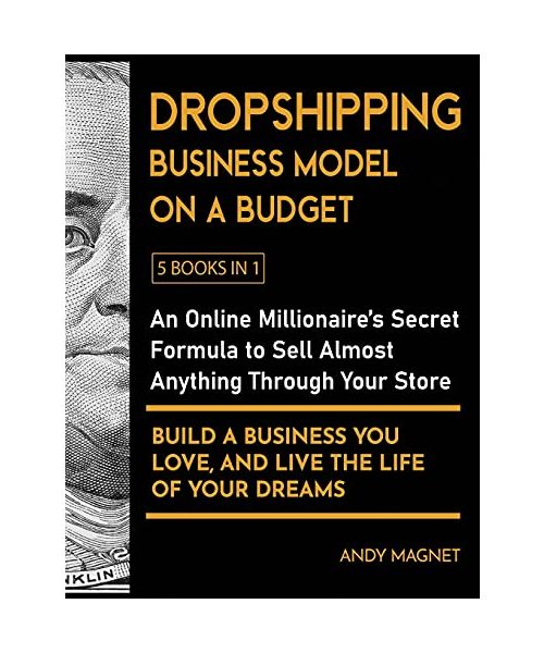 Dropshipping Business Model on a Budget [5 Books in 1]: An Online Millionaire's Secret Formula to Sell Almost Anything Through Your Store, Build A Bus