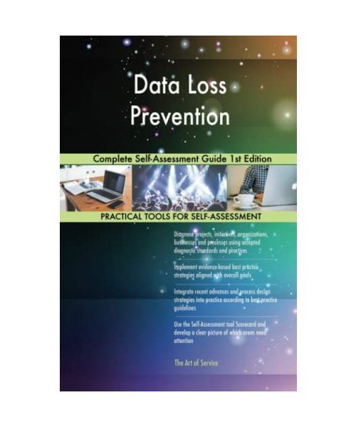 Data Loss Prevention Complete Self-Assessment Guide 1st Edition