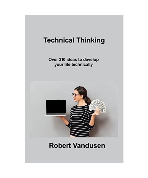 Technical Thinking: Over 210 ideas to develop your life technically