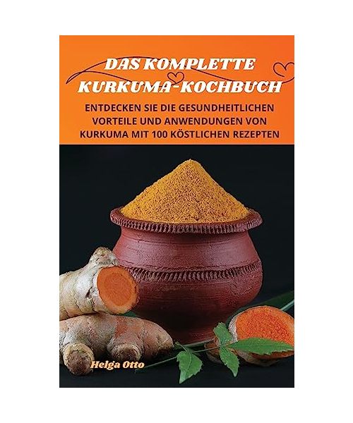 DAS KOMPLETTE KURKUMAKOCHBUCH