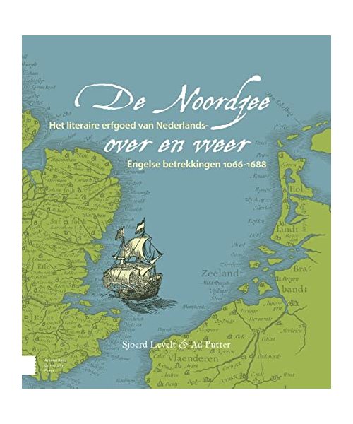 De Noordzee over en weer: Het literaire erfgoed van Nederlands-Engelse betrekkingen, 1066-1688