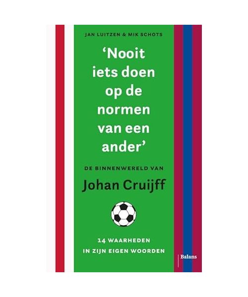 ‘Nooit iets doen op de normen van een ander’: de binnenwereld van Johan Cruijff: 14 waarheden in zijn eigen woorden