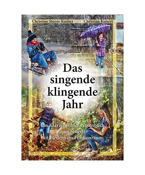 Das singende klingende Jahr: Ein Klavier-Bilder-Notenbuch zum Singen mit Liedern im Fünftonraum.