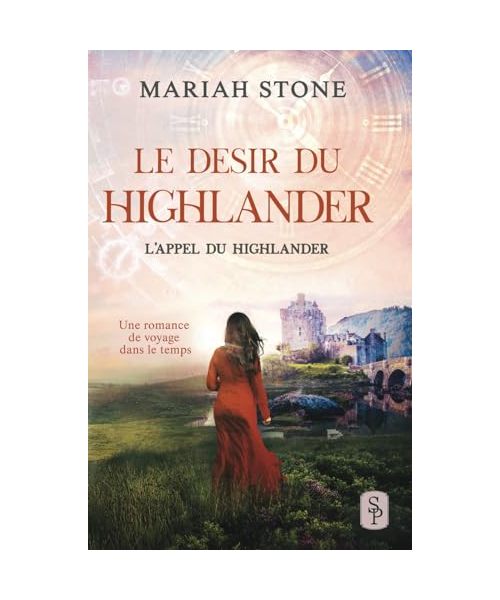 Le Desir du highlander: Une romance historique de voyage dans le temps (L’Appel du highlander, Band 5)