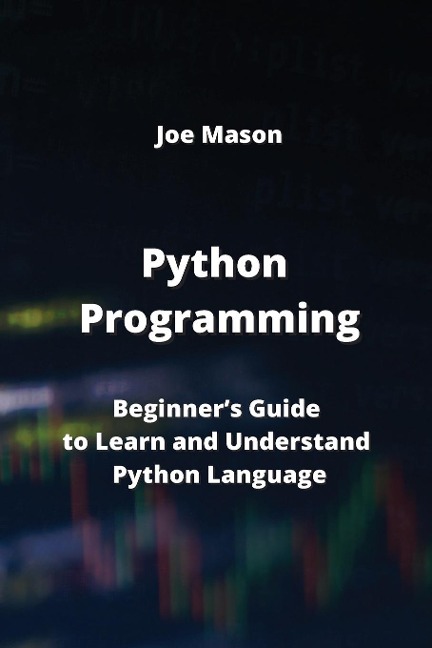 Python Programming: Beginner's Guide to Learn and Understand Python Language