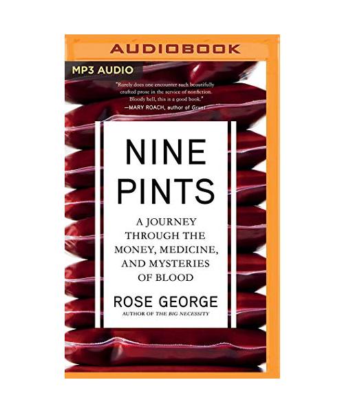 Nine Pints: A Journey Through the Money, Medicine, and Mysteries of Blood