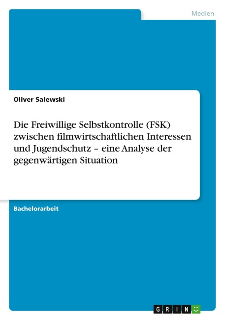 Die Freiwillige Selbstkontrolle (FSK) zwischen filmwirtschaftlichen Interessen und Jugendschutz - eine Analyse der gegenwärtigen Situation