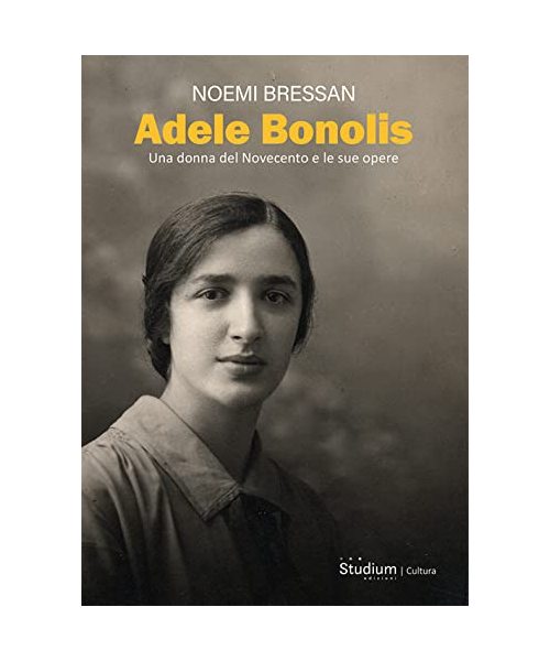 Adele Bonolis. Una donna del Novecento e le sue opere
