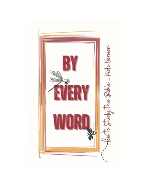 By Every Word - How to Study the Bible - Kid's Version