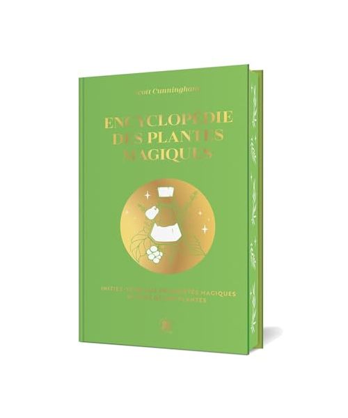 Encyclopédie des plantes magiques: Initiez-vous aux propriétés magiques de plus de 400 plantes
