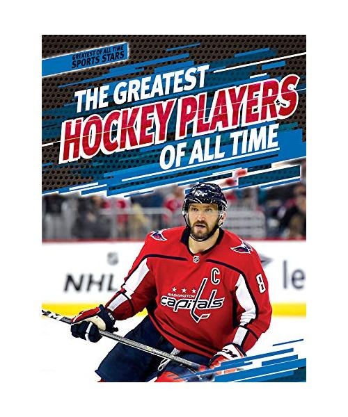 The Greatest Hockey Players of All Time (Greatest of All Time: Sports Stars)