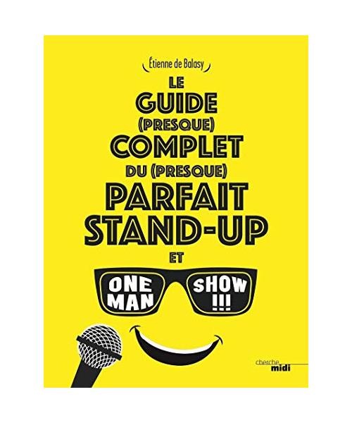 Le guide (presque) complet du (presque) parfait stand-up et one man show !!!
