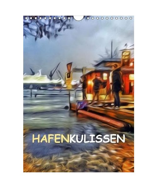 Hafenkulissen (Wandkalender 2016 DIN A4 hoch)