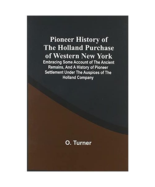 Pioneer History Of The Holland Purchase Of Western New York