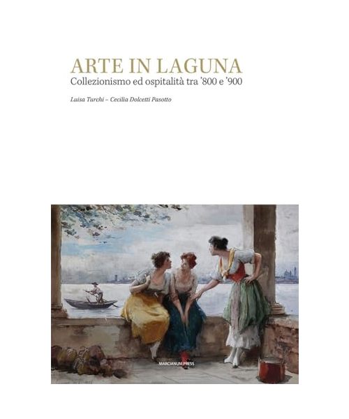 Arte in laguna. Collezionismo ed ospitalità tra '800 e '900