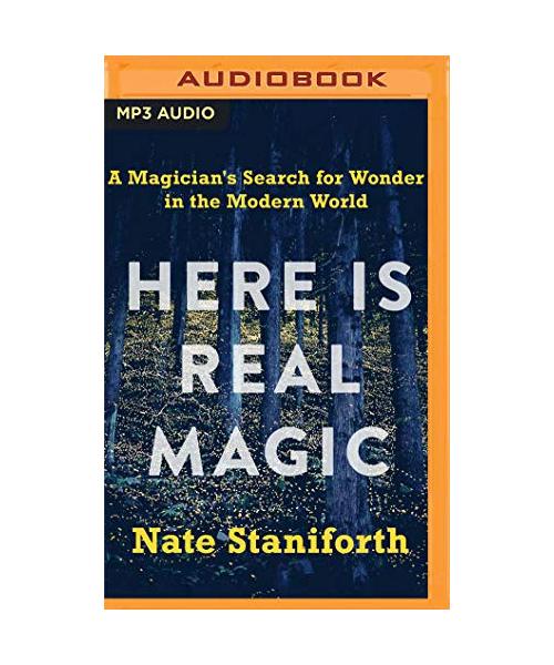 Here Is Real Magic: A Magician's Search for Wonder in the Modern World