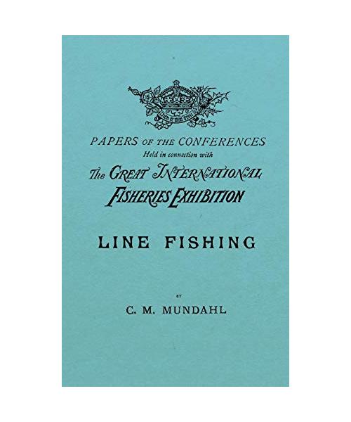 Line Fishing - Papers of the Conference Held in Connection with the Great International Fisheries Exhibition