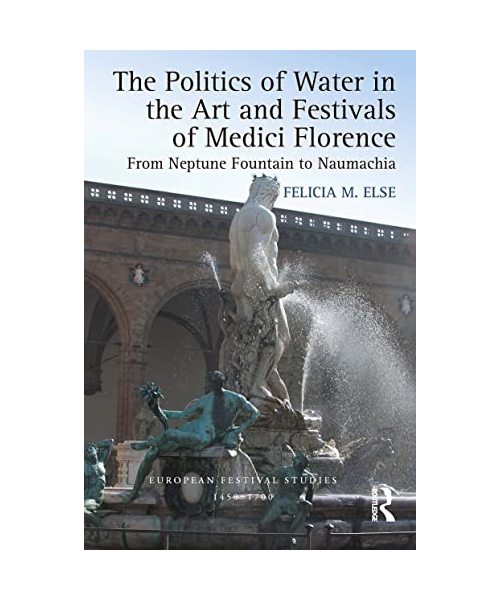 The Politics of Water in the Art and Festivals of Medici Florence