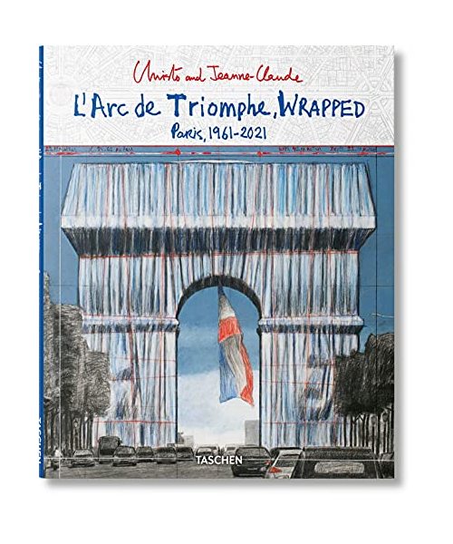 Christo and Jeanne-Claude. L'Arc de Triomphe, Wrapped (Advance Edition): L'Arc de Triomphe, Wrapped - Paris,1961-2021