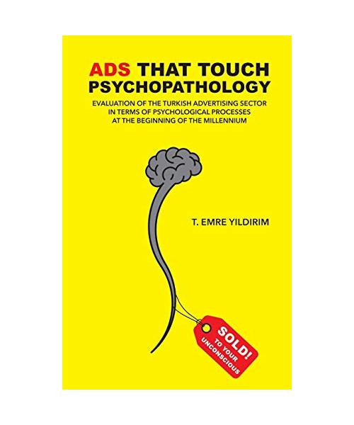 Ads That Touch Psychopathology: The Turkish advertising sector in terms of psychological processes at the beginning of the millennium
