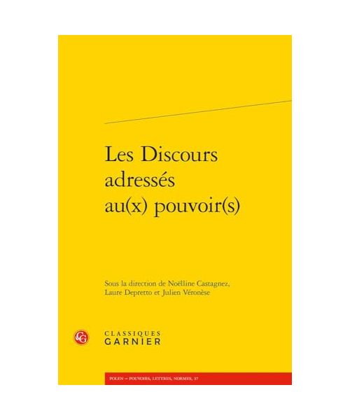 Les Discours Adresses Au(x) Pouvoir(s) (Polen - Pouvoirs, Lettres, Normes, 37)