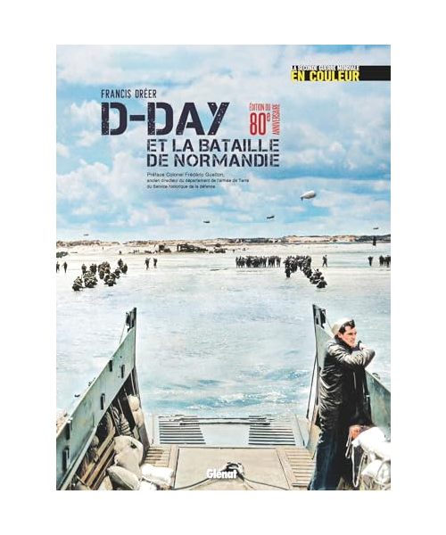 D-DAY Édition 80 ans: La seconde guerre mondiale en couleurs