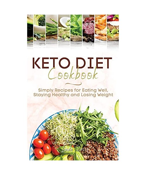 Keto Diet Cookbook: Simply Recipes for Eating Well, Staying Healthy and Losing Weight