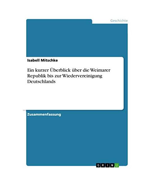 Ein kurzer Überblick über die Weimarer Republik bis zur Wiedervereinigung Deutschlands