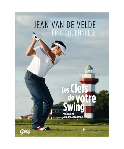 Les clefs de votre swing: Maîtrisez vos trajectoires