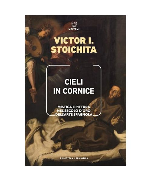 Cieli in cornice. Mistica e pittura nel Secolo d'Oro dell'arte spagnola