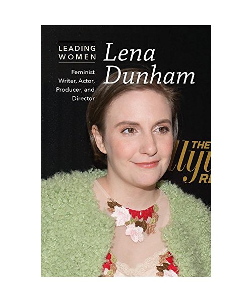 Lena Dunham: Feminist Writer, Actor, Producer, and Director (Leading Women)