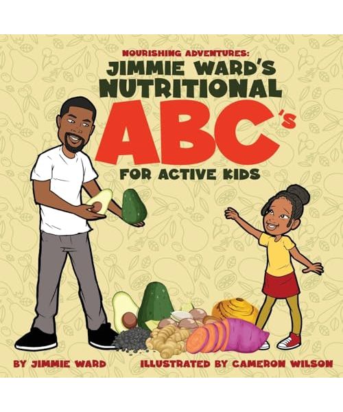 Nourishing Adventures: Jimmie Ward's Nutritional ABCs for Active Kids