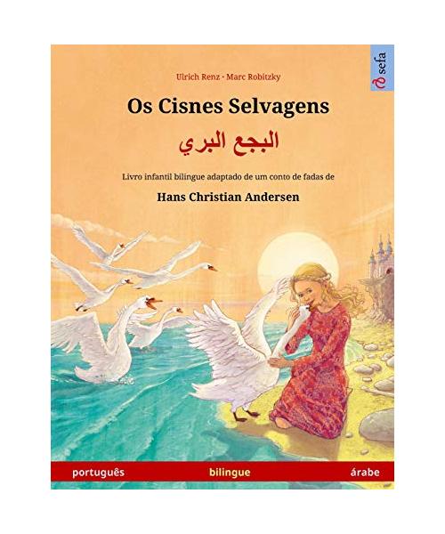 Os Cisnes Selvagens - ????? ????? (português - árabe): Livro infantil bilingue adaptado de ... (Sefa Livros Ilustrados Em Duas Línguas)