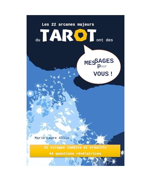 Les 22 arcanes majeurs du Tarot ont des messages pour vous !: 31 tirages inédits et créatifs - 44 questions révélatrices