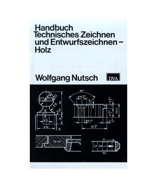 Handbuch Technisches Zeichnen und Entwurfszeichnen. Holz.