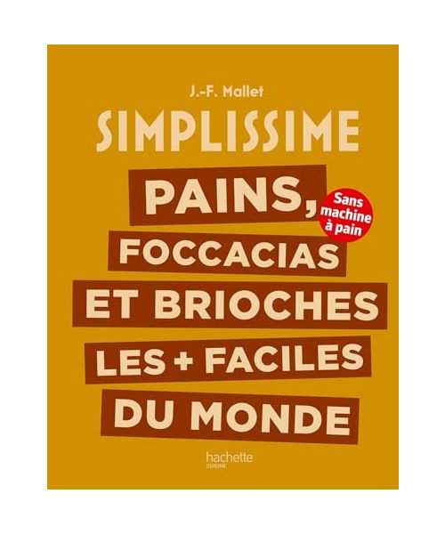 Pains, foccacias et brioches les + faciles du monde: Sans machine à pain