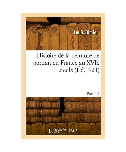 Histoire de la peinture de portrait en France au XVIe siècle. Partie 2