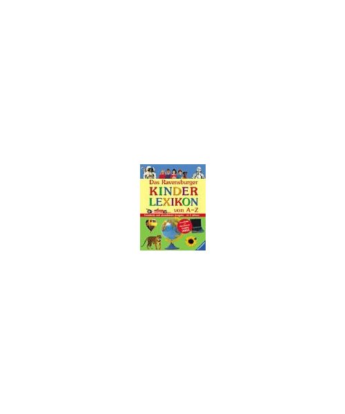 Das Ravensburger Kinderlexikon von A-Z. Ausgabe 2003