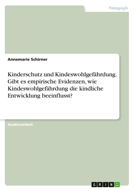 Kinderschutz und Kindeswohlgefährdung. Gibt es empirische Evidenzen, wie Kindeswohlgefährdung die kindliche Entwicklung beeinflusst?