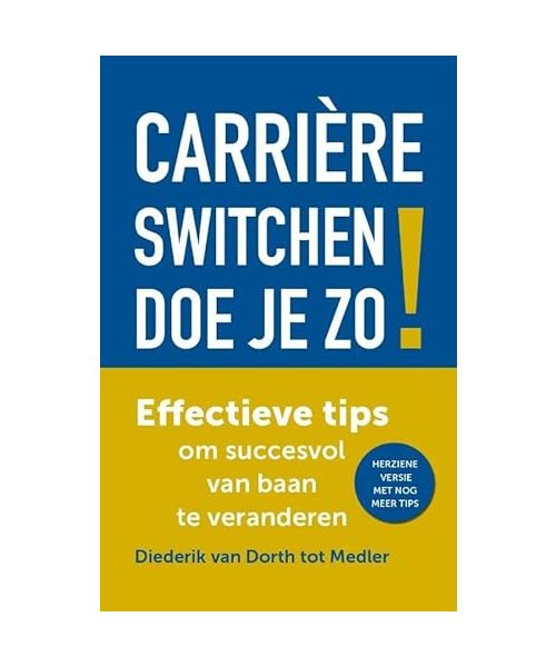 Carrière switchen doe je zo!: effectieve tips om succesvol van baan te veranderen