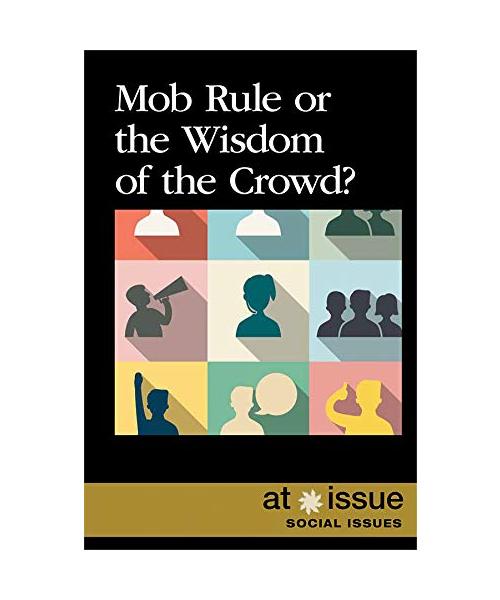Mob Rule or the Wisdom of the Crowd? (At Issue)