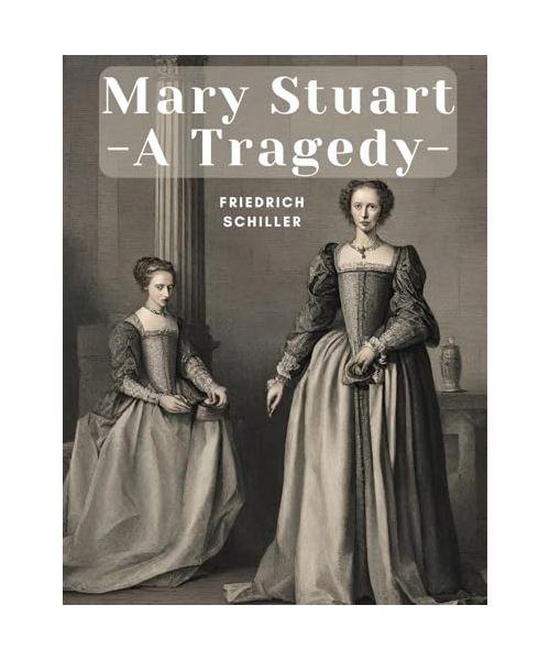 Mary Stuart - A Tragedy
