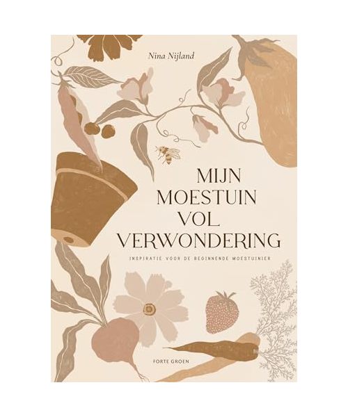 Mijn moestuin vol verwondering: inspiratie voor de beginnende moestuinier