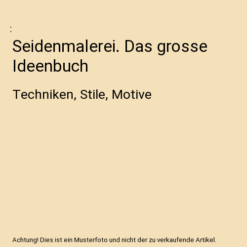 Seidenmalerei. Das grosse Ideenbuch