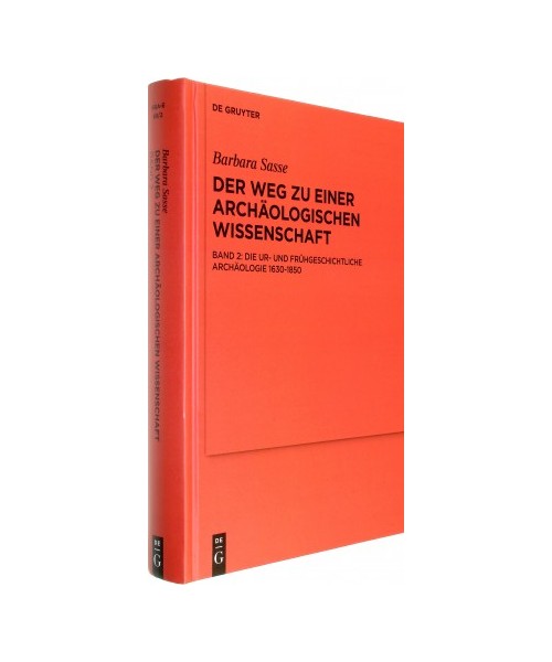 Der Weg zu einer archäologischen Wissenschaft, Die Ur- und Frühgeschichtliche Archäologie 1630-1850